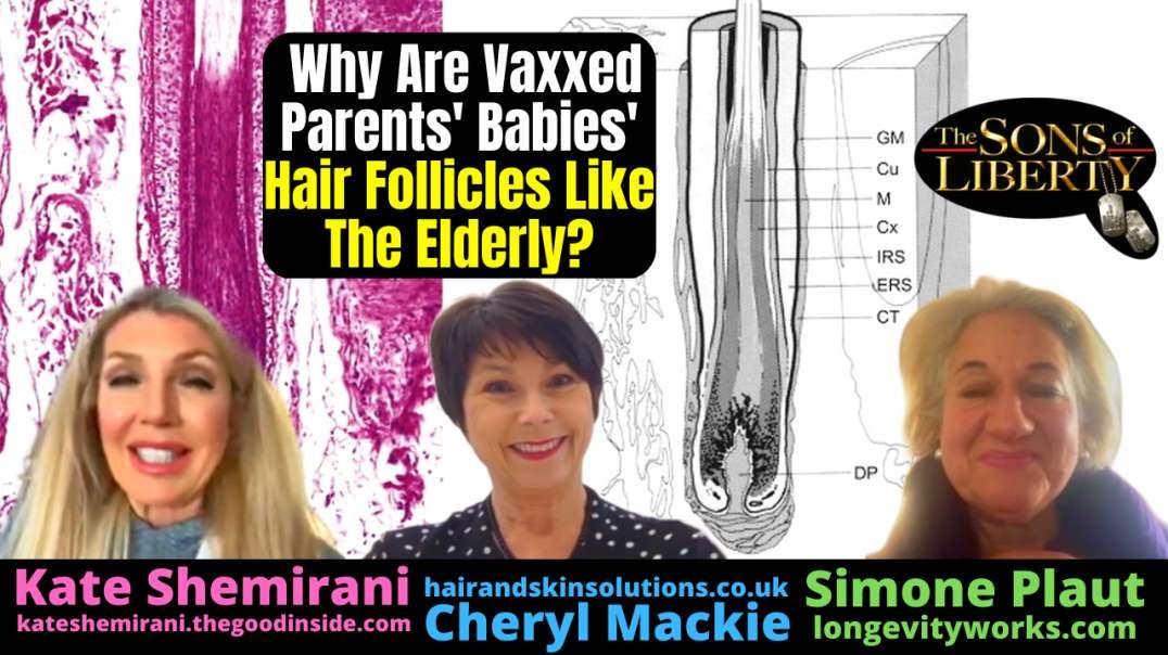 Kate Shemirani: Why Are Vaxxed Parents' Babies' Hair Follicles Like The Elderly? - Special Guests: Cheryl Mackie And Simone Plaut