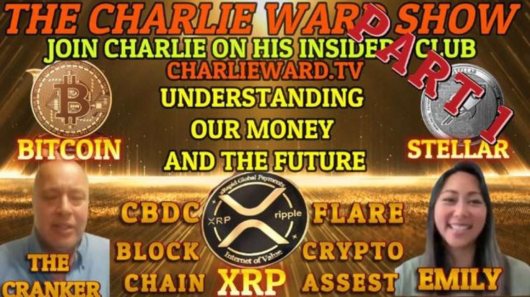PART 1 - UNDERSTANDING OUR MONEY & FUTURE XRP, STELLAR WITH EMILY, THE CRANKER & CHARLIE WARD