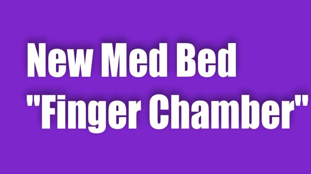 New Med Bed – Finger Chamber (Lifts Life Force Energy)