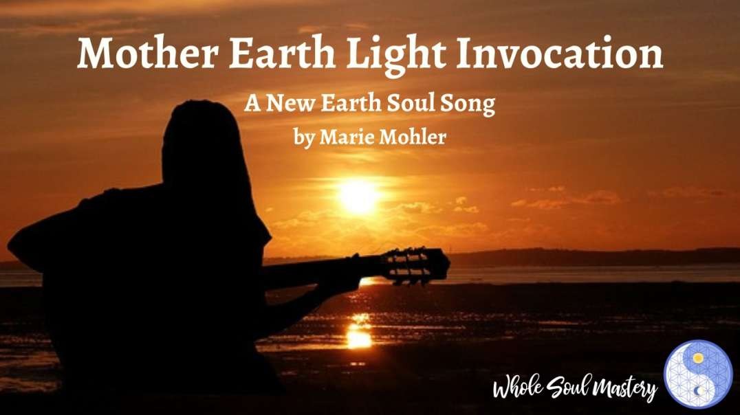 Mother Earth Light Invocation: A Timeless New Earth Soul Song For These Ascension Times