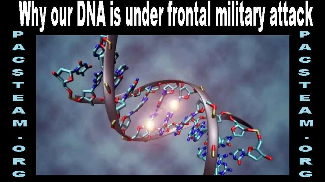 Why our DNA is under frontal military attack
