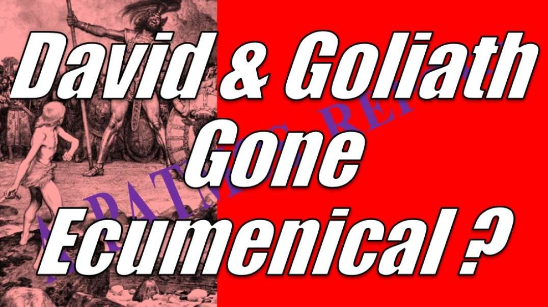 DAVID AND GOLIATH GONE ECUMENICAL?