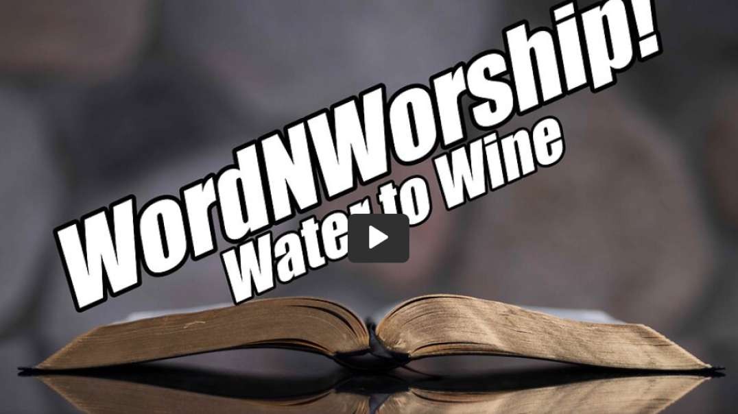 Water to Wine! Friday Night WordNWorship. B2T Show Jan 27, 2022.mp4
