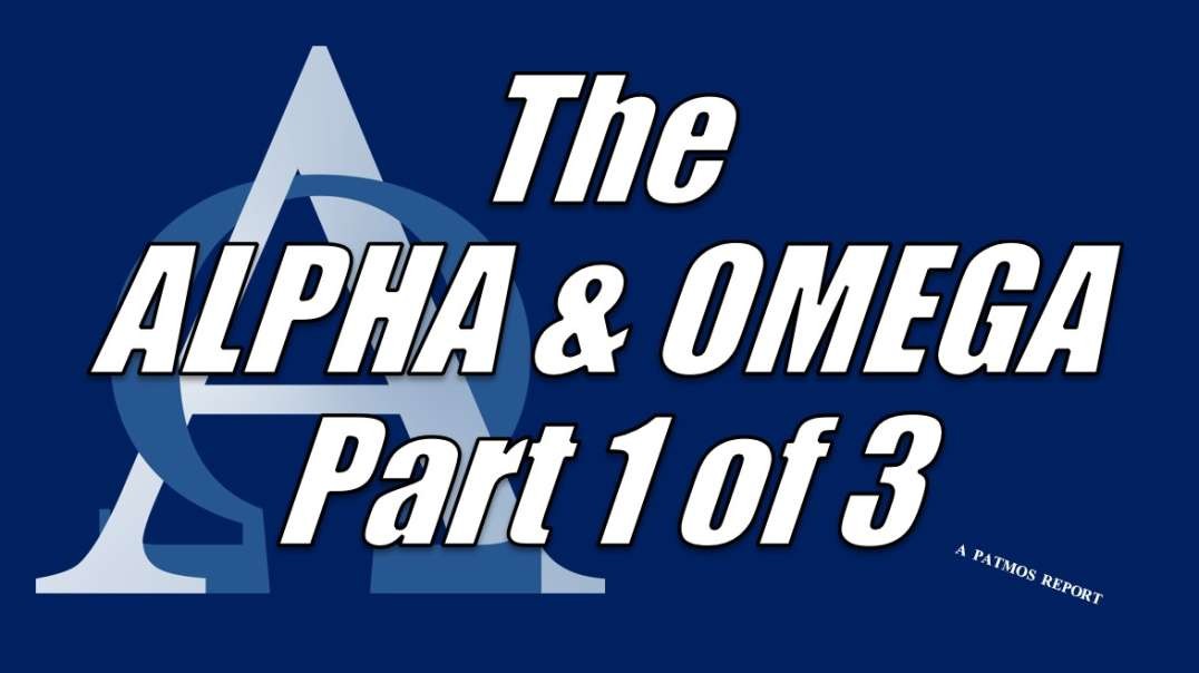 THE ALPHA & OMEGA Part 1 of 3