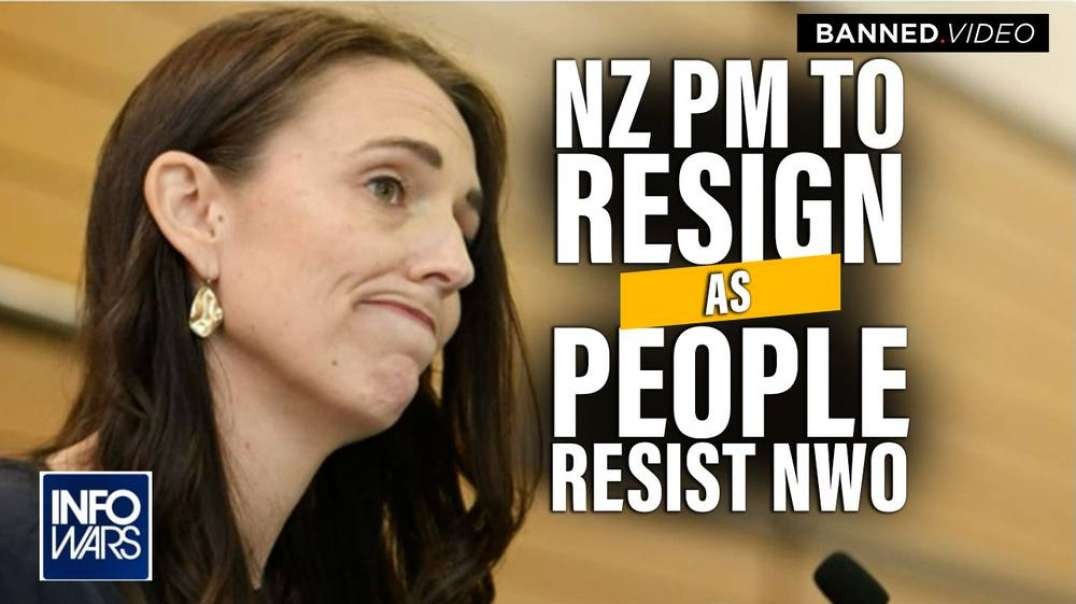New Zealand PM Jacinda Ardern to Resign as the People Resist NWO Takeover