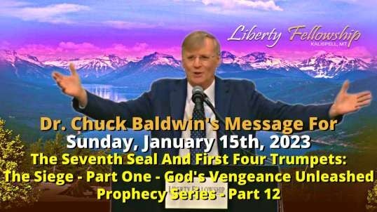 The Seventh Seal And First Four Trumpets: The Siege - Part One—God's Vengeance Unleashed - by Dr. Chuck Baldwin on Sunday, January 15th, 2023