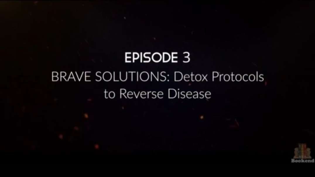 Brave - Solutions: Detox Protocols to Reverse Disease (Episode 3)