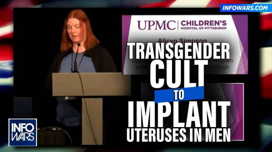 VIDEO- Transgender Cult to Implant Uteruses in Men