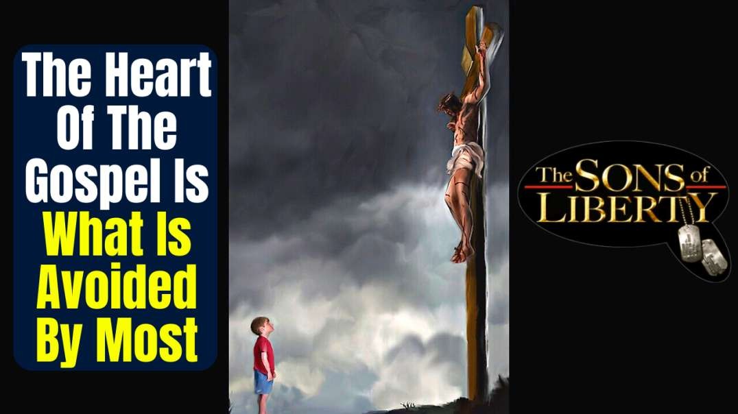 The Heart Of The Gospel Is What Is Avoided By Most