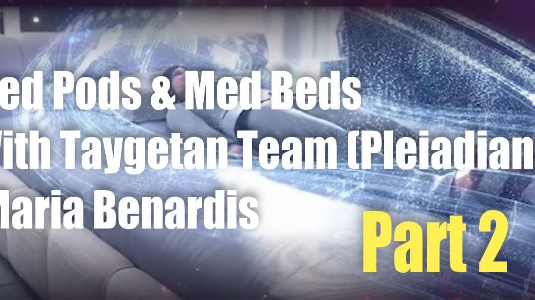 Med Pods & Med Beds with Taygetan Team  - PART 2 (Pleiadians) – Maria Benardis