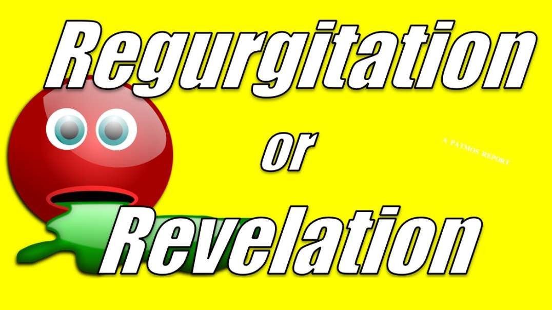 REGURGITATION OR REVELATION