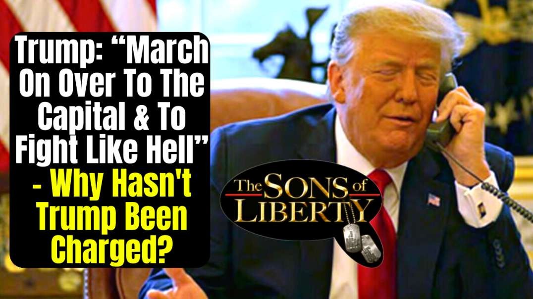 Trump: “March On Over To The Capital & To Fight Like Hell” – Why Hasn't Trump Been Charged?