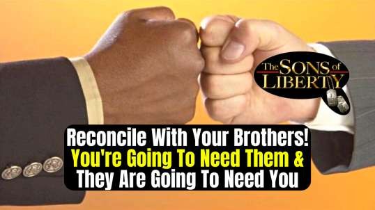 Reconcile With Your Brothers! You're Going To Need Them & They Are Going To Need You
