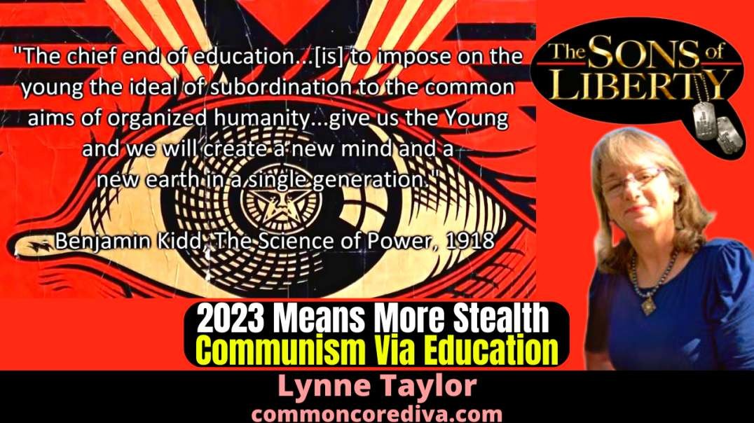 2023 Means More Stealth Communism Via Education - Guest: Lynne Taylor