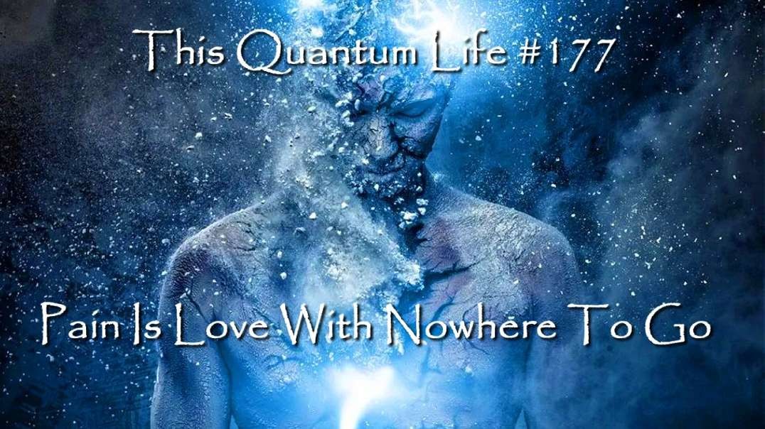 This Quantum Life #177 - Pain Is Love With Nowhere To GoTQL-Pain-Is-Love-c.mp4