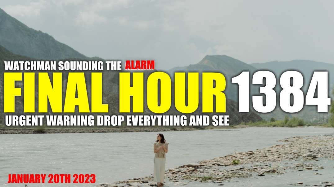 FINAL HOUR 1384 - URGENT WARNING DROP EVERYTHING AND SEE - WATCHMAN SOUNDING THE ALARM