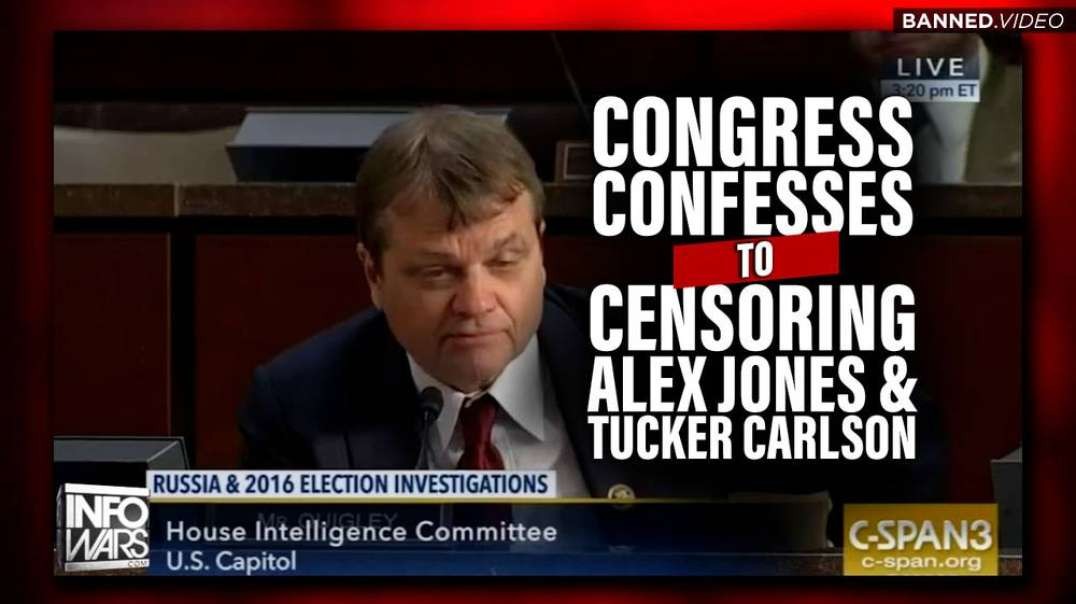 BREAKING- Congress Confesses to Censoring Alex Jones and Tucker Carlson