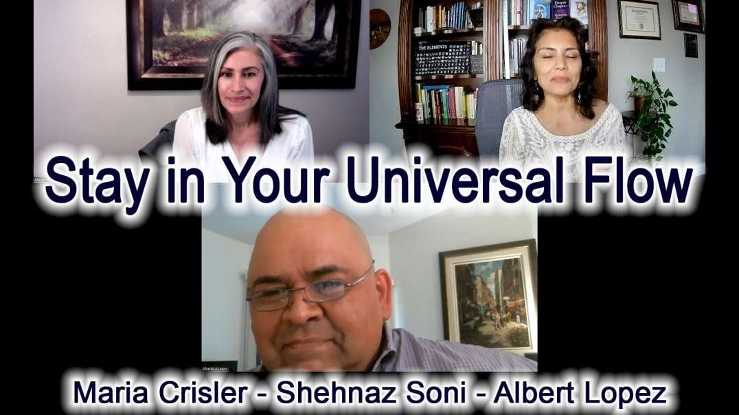 Stay in Your Universal Flow - Maria Crisler, Shehnaz Soni and Albert Lopez