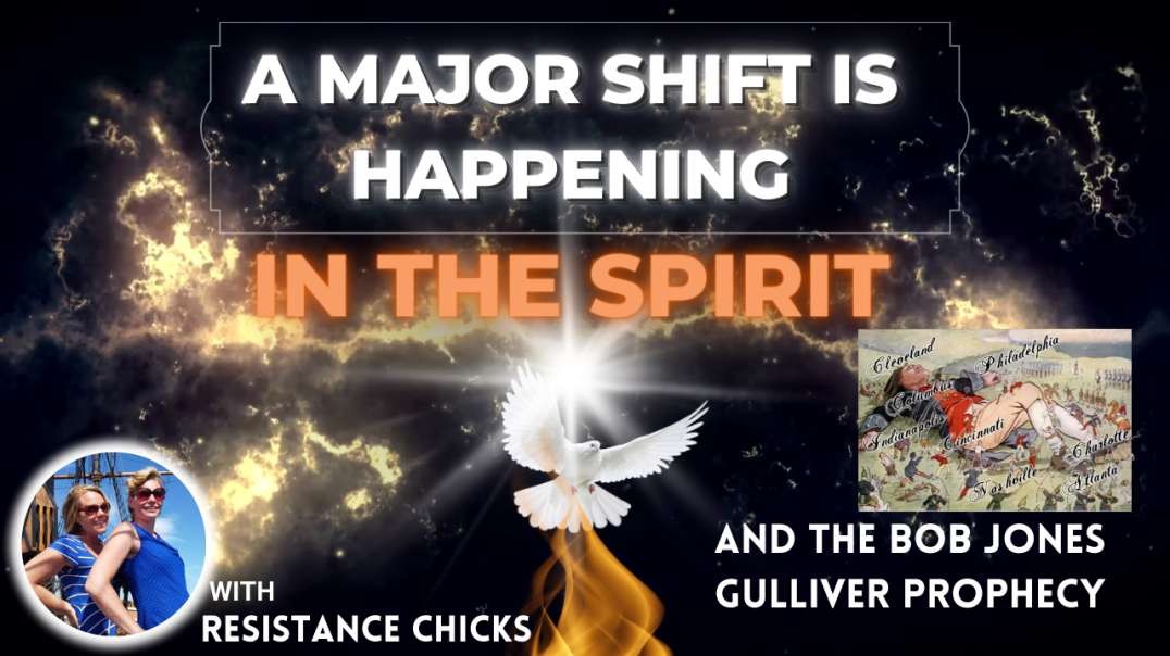 A Major Shift Is Happening In the Spirit & the Bob Jones Gulliver Prophecy