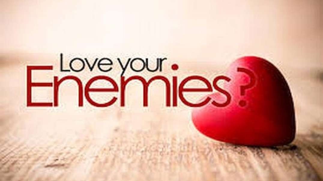 Matt 5:43-44 – Should We Love Even Our Very Enemies?!!!