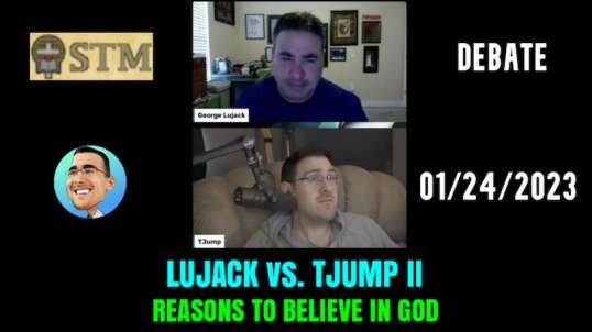 LUJACK vs. TJUMP II; "Reasons to Believe in God"