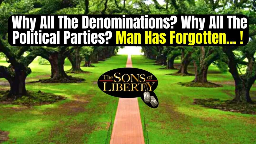 Why All The Denominations? Why All The Political Parties? Man Has Forgotten...!