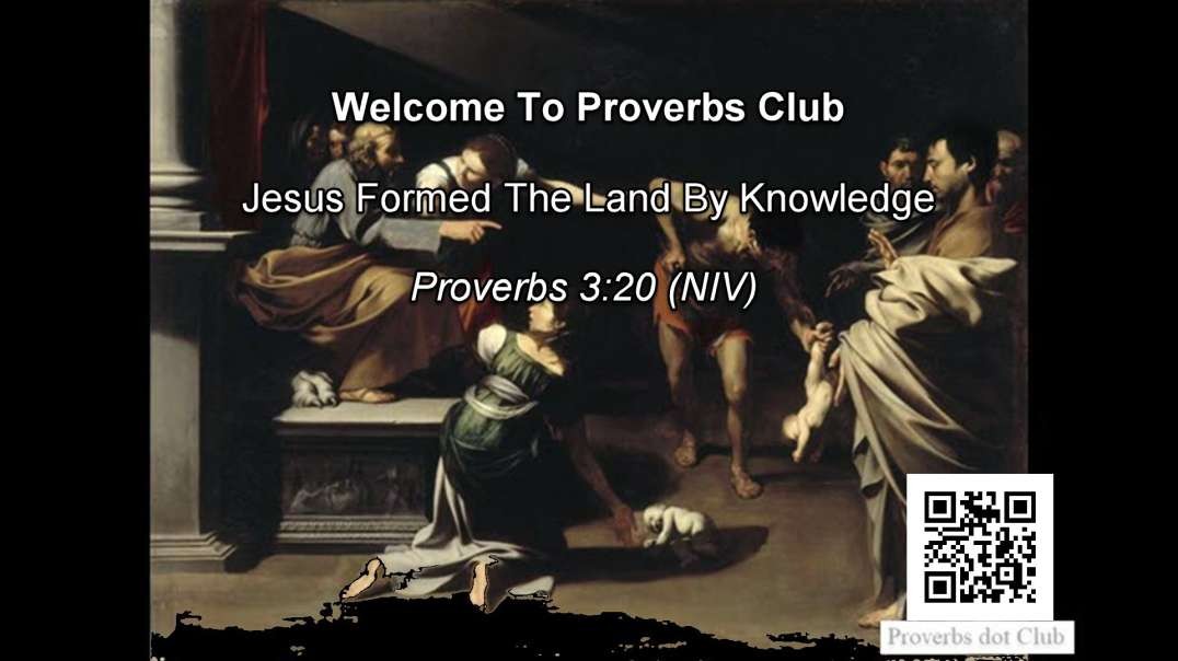 Jesus Formed The Land By Knowledge - Proverbs 3:20