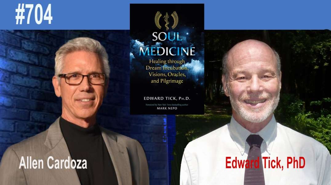 Ep. 704 - Soul Medicine: Healing Through Dreams, Visions and Pilgrimages | Edward Tick PhD