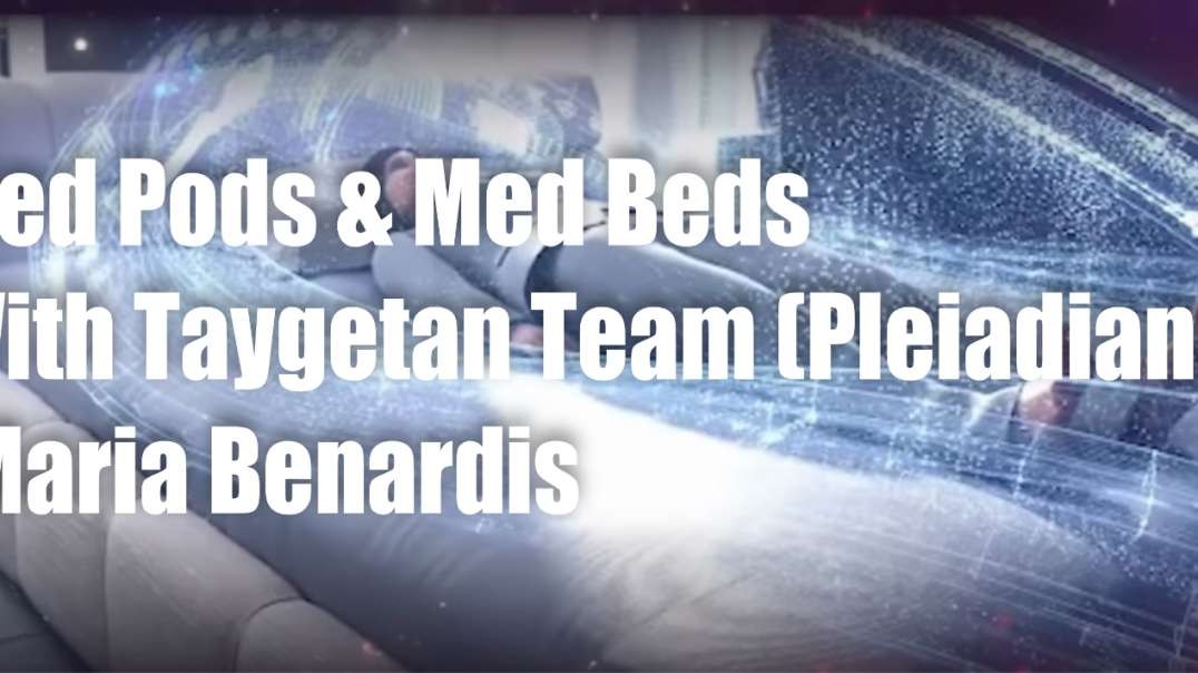 Med Pods & Med Beds with Taygetan Team (Pleiadians) – Maria Benardis