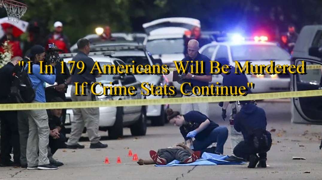 "1 In 179 Americans Will Be Murdered If Crime Stats Continue"