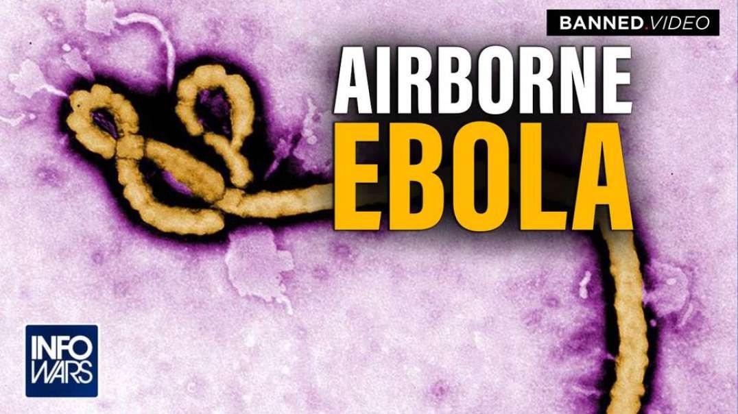 BREAKING- Globalist Planning Release of Airborne Ebola