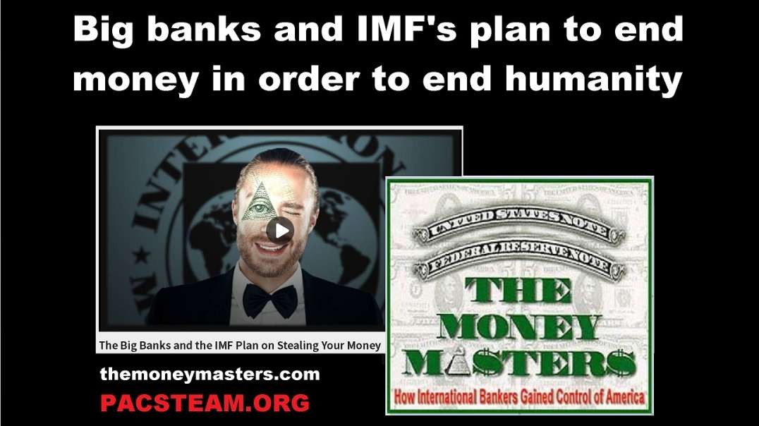 Big banks and IMF's plan to end money in order to end humanity