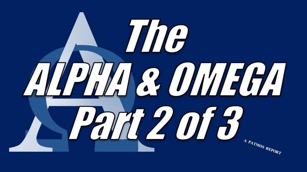 THE ALPHA & OMEGA Part 2 of 3