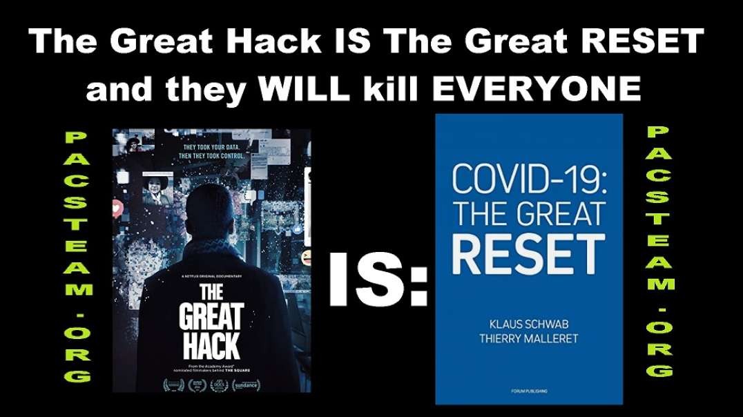 The Great Hack IS The Great RESET and they WILL kill EVERYONE