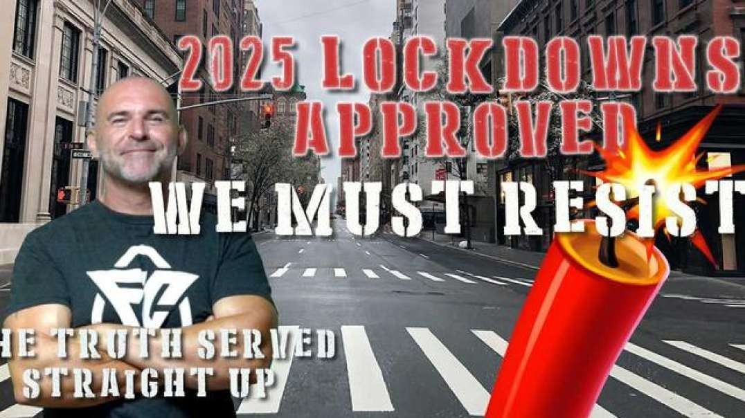 2025 LOCKDOWNS APPROVED WE MUST RESIST WITH LEE DAWSON
