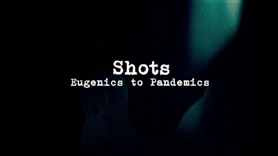 Shots- Eugenics to Pandemics (2022) .mp4