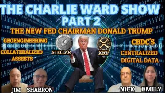 PART 2 - THE NEW FED CHAIRMAN DONALD TRUMP, XRP, WITH EMILY, NICK, JIM, SHARRON & CHARLIE WARD