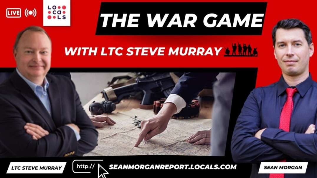 The Sean Morgan Report: The War Game with LTC Steve Murray Ep 1