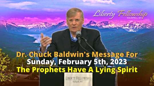 The Prophets Have A Lying Spirit - by Dr. Chuck Baldwin on Sunday, February 5th, 2023