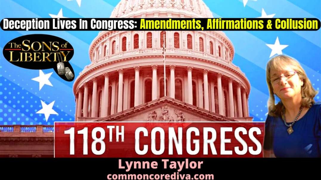 Deception Lives In Congress: Amendments, Affirmations & Collusion - Guest: Lynne Taylor