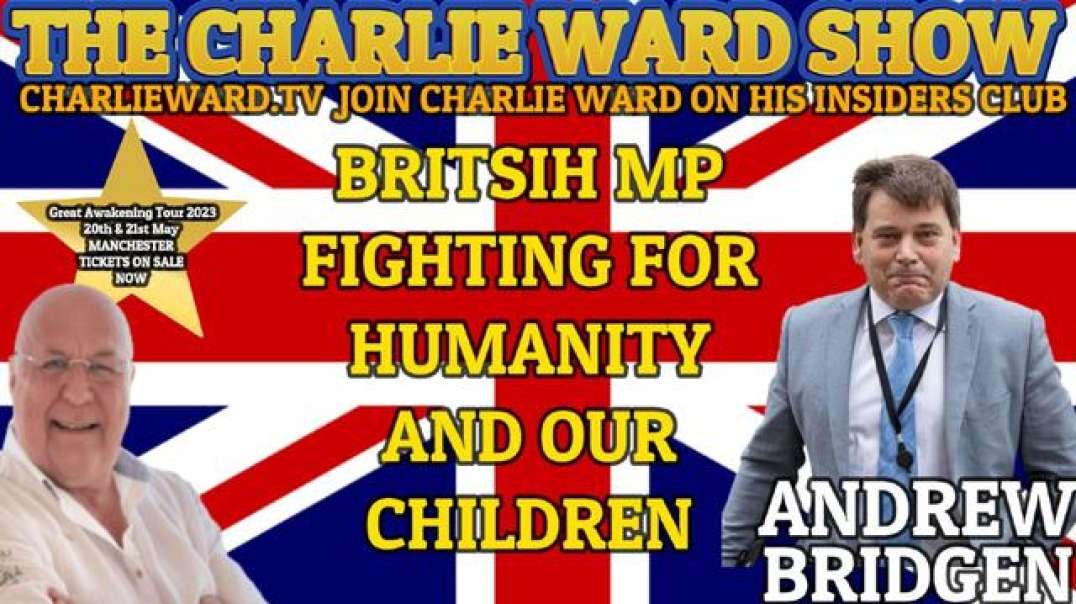 BRITISH MP FIGHTING FOR HUMANITY AND OUR CHILDREN WITH ANDREW BRIDGEN & CHARLIE WARD