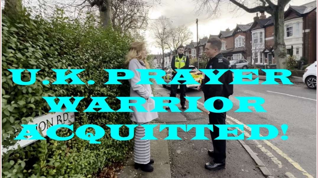 U.K. prayer warrior acquitted of praying outside abortion clinic!