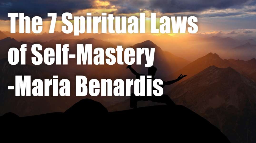 The 7 Spiritual Laws of Self-Mastery – Maria Benardis