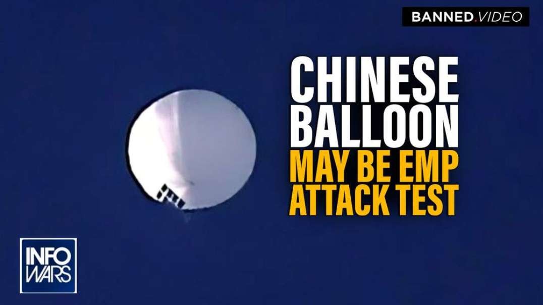 BREAKING- Experts Believe Chinese Balloon is Practice Run for EMP Attack on America