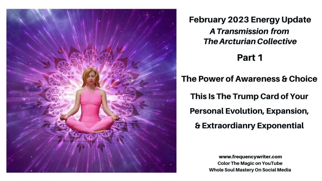 February 2023 Energy Update: The Power of Awareness & Choice ~ A Trump Card for Personal Evolution!