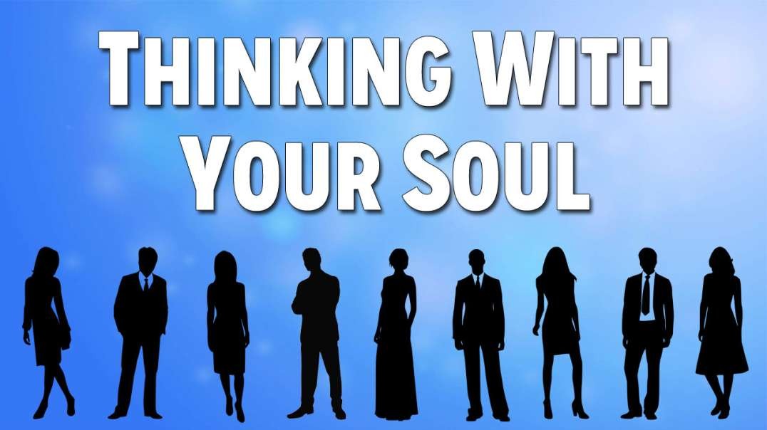 Thinking With Your Soul