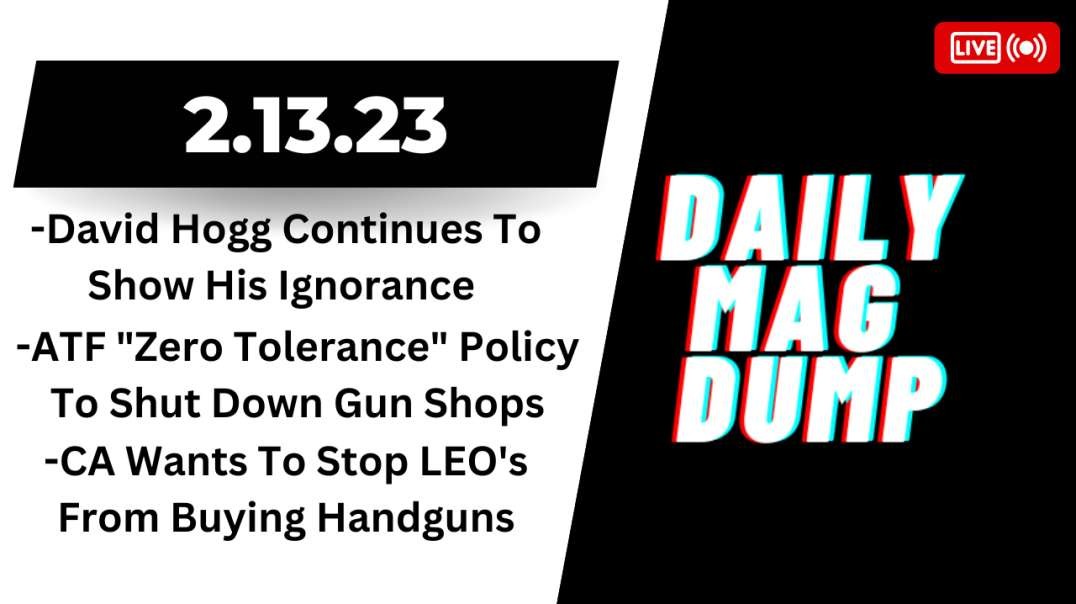 ATF "Zero Tolerance" Policy To Shut Down Gun Shops | David Hogg Spouts Nonsense | DMD 2.13.23