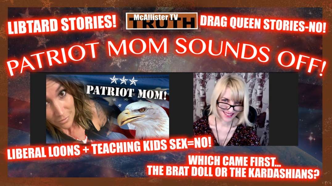 PATRIOT MOM! LIBTARD STORIES! DRAG QUEEN STORY-NO!