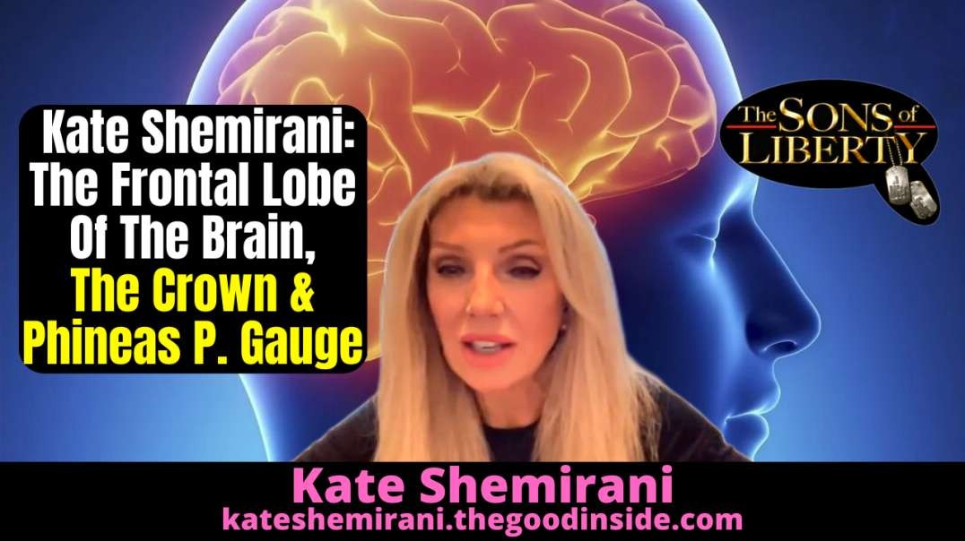 Kate Shemirani: The Frontal Lobe Of The Brain, The Crown & Phineas P. Gauge