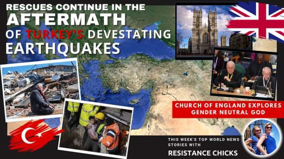 Rescues Cont. In Aftermath of Turkey's Earthquakes; UK's Gender Neutral God
